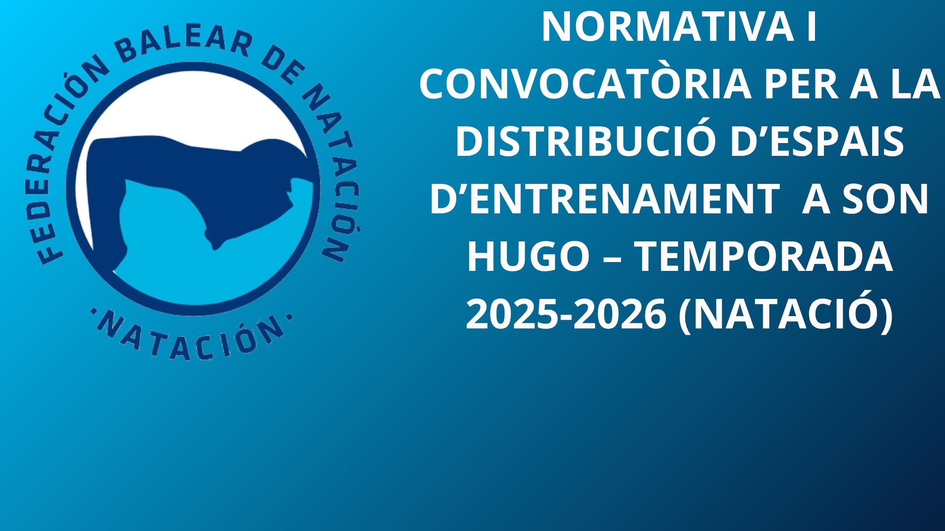 NORMATIVA I CONVOCATÒRIA DE DISTRIBUCIÓ D´ESPAIS D´ENTRENAMENT DE NATACIÓ A LES PM SON HUGO - PALMA